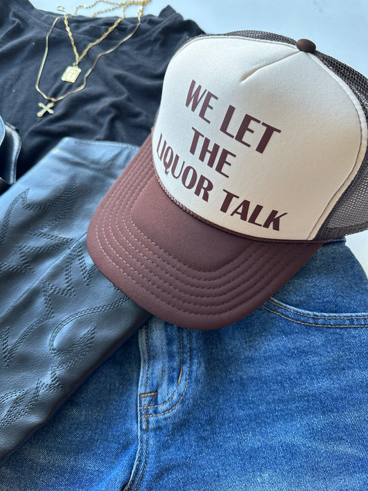 We Let the Liquor Talk Trucker Hat